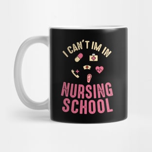 I can't i'm in nursing school, nursing school gifts Mug